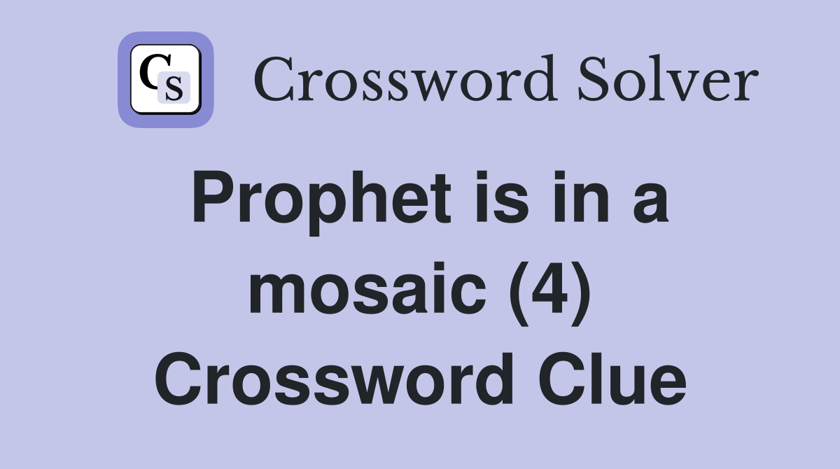 Prophet is in a mosaic (4) Crossword Clue