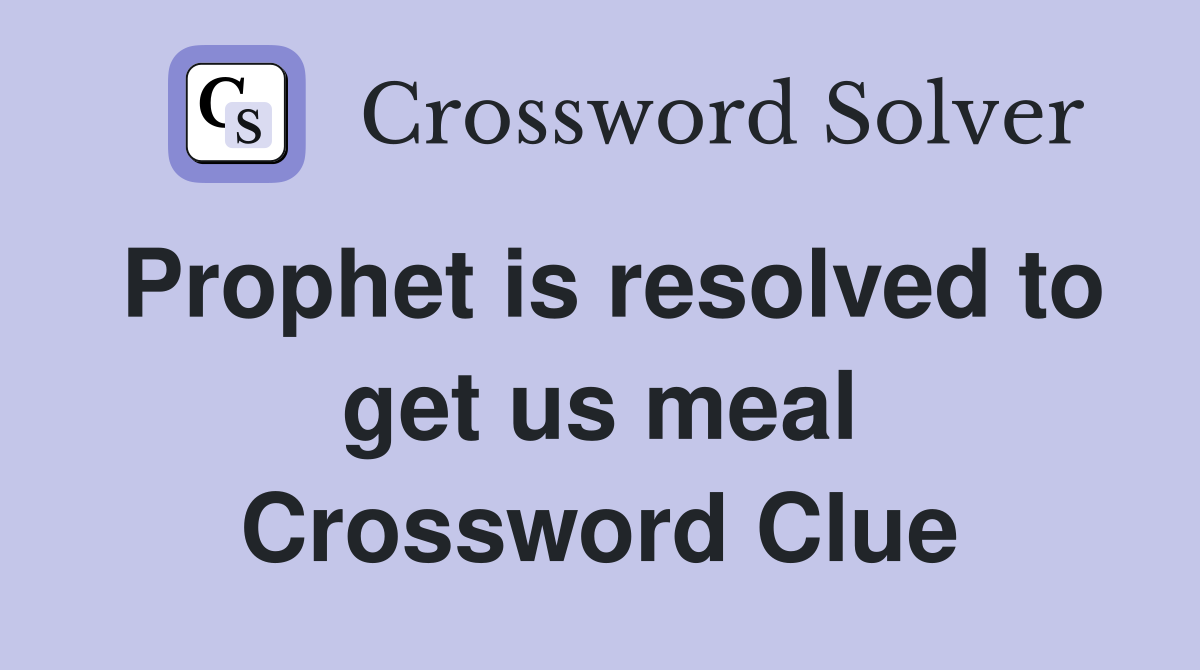 Prophet is resolved to get us meal Crossword Clue
