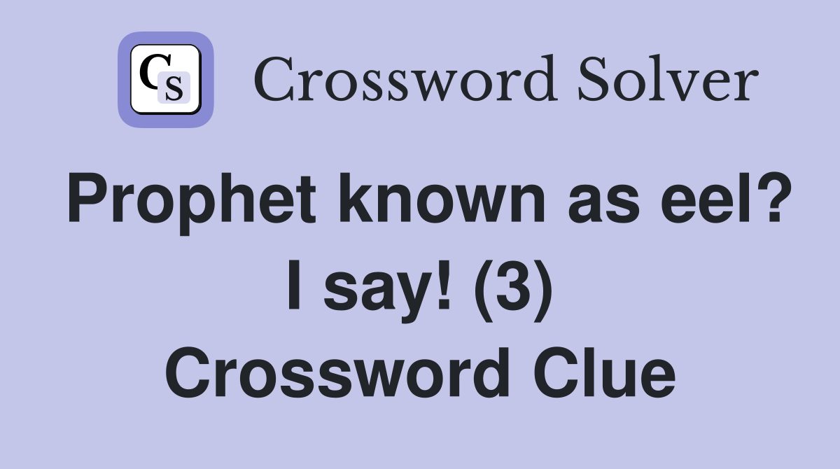 Prophet known as eel? I say! (3) Crossword Clue