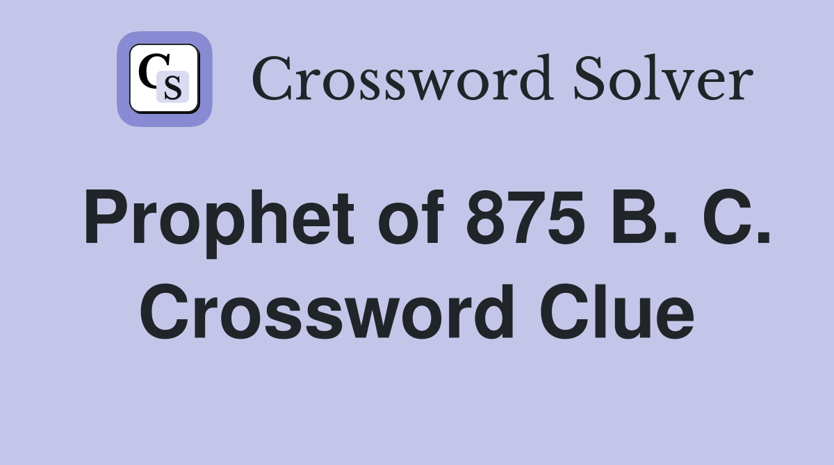 Prophet of 875 B. C. Crossword Clue