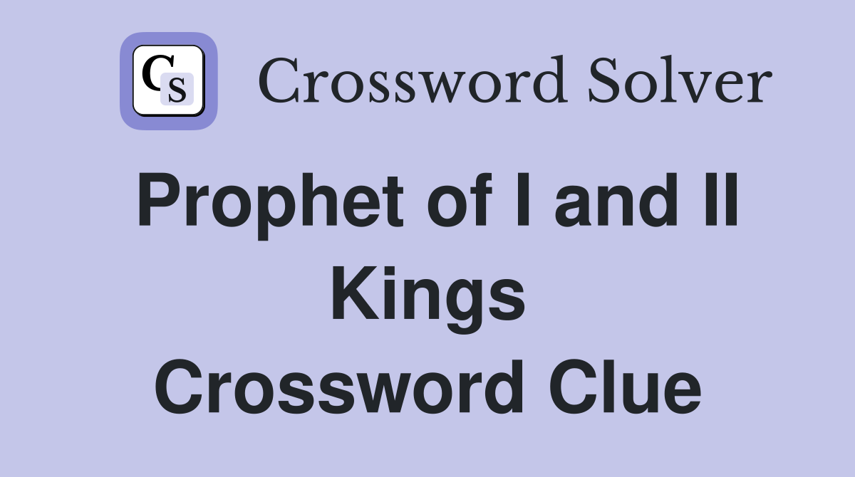 Prophet of I and II Kings Crossword Clue