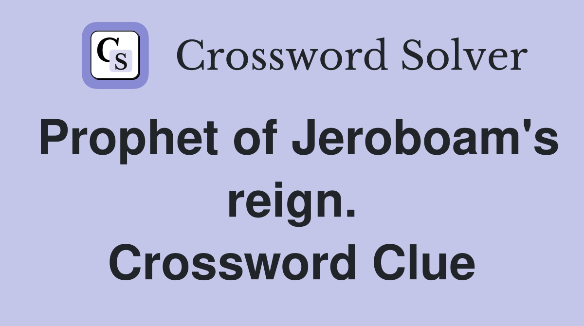 Prophet of Jeroboam's reign. Crossword Clue