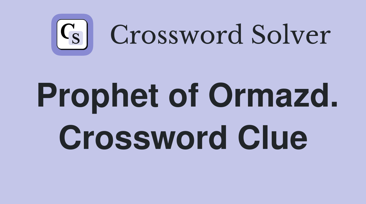 Prophet of Ormazd. Crossword Clue