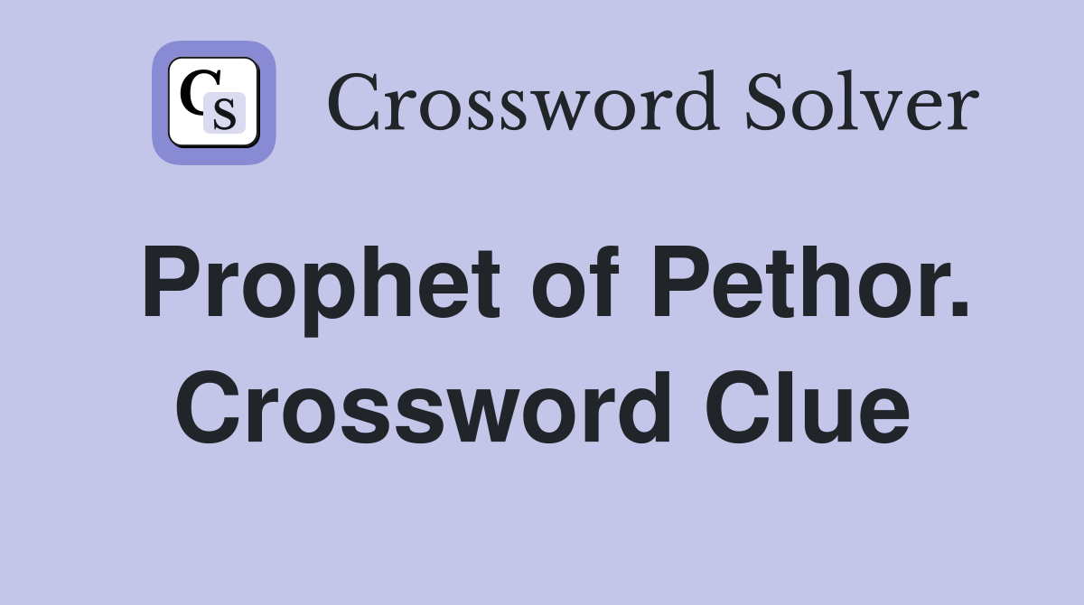 Prophet of Pethor. Crossword Clue