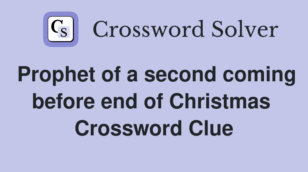 Prophet of a second coming before end of Christmas  Crossword Clue