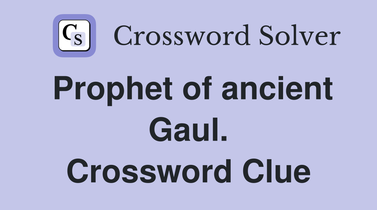 Prophet of ancient Gaul. Crossword Clue