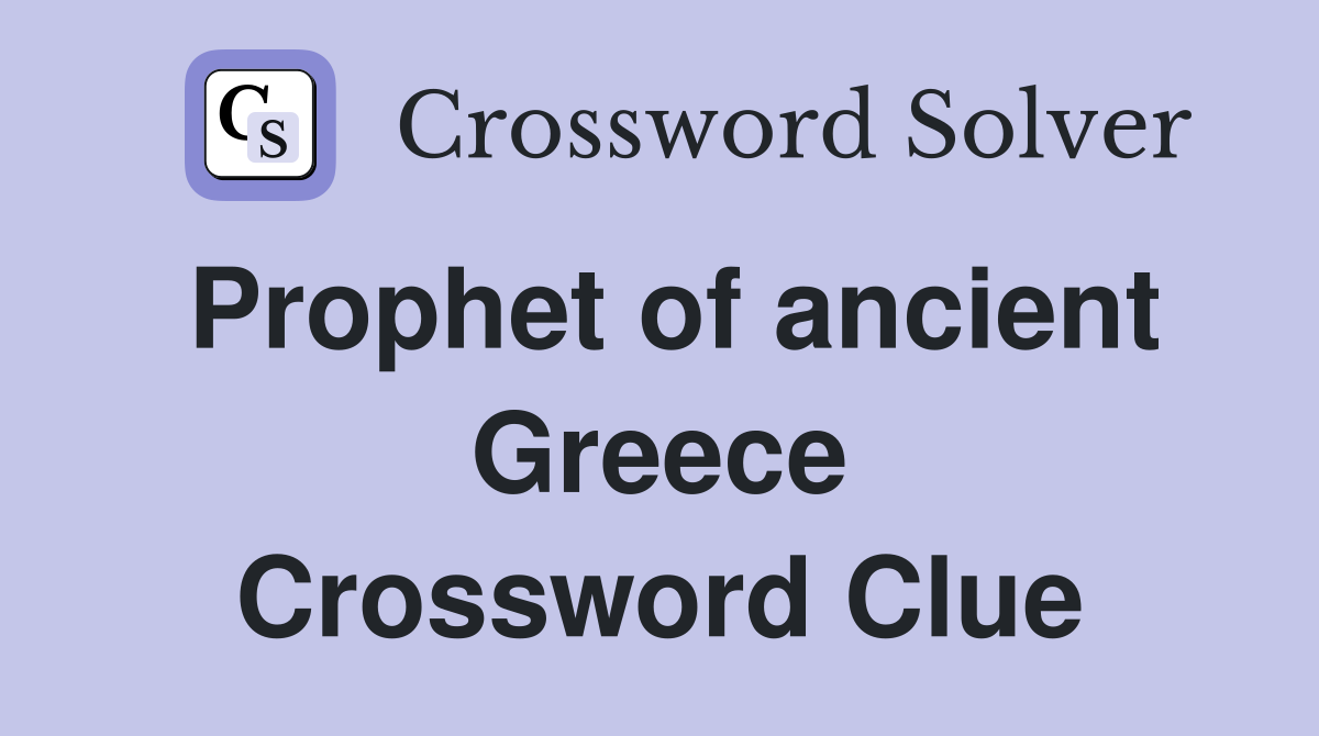 Prophet of ancient Greece Crossword Clue