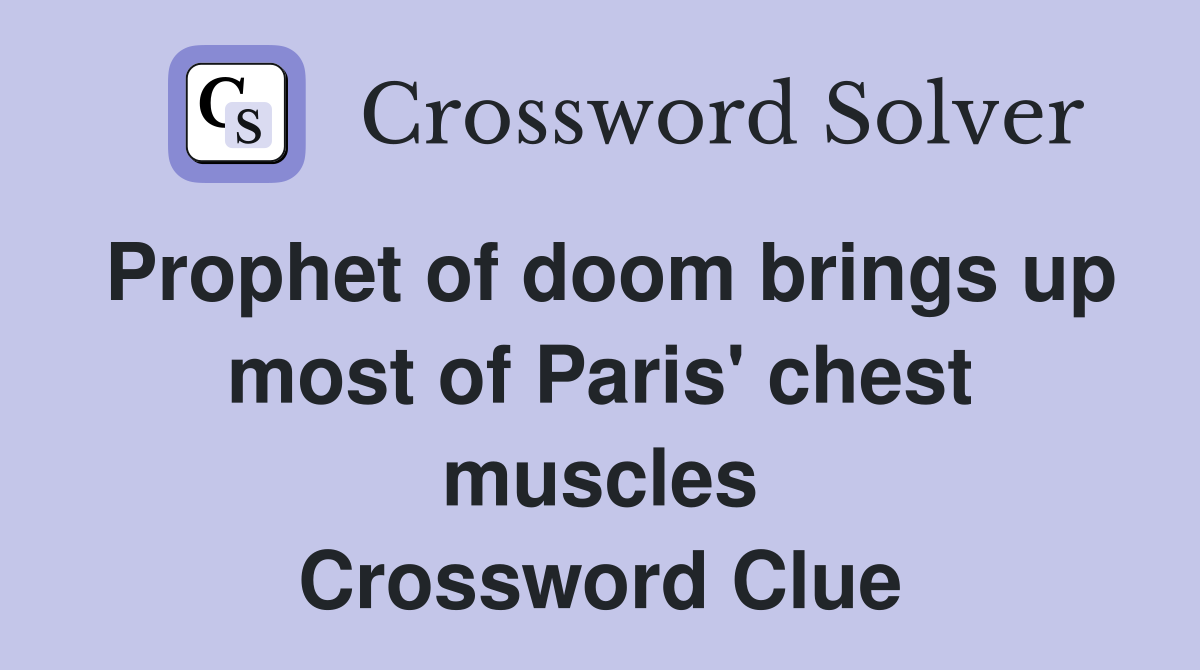 Prophet of doom brings up most of Paris' chest muscles Crossword Clue