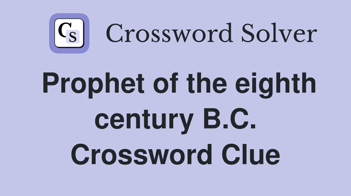 Prophet of the eighth century B.C. Crossword Clue