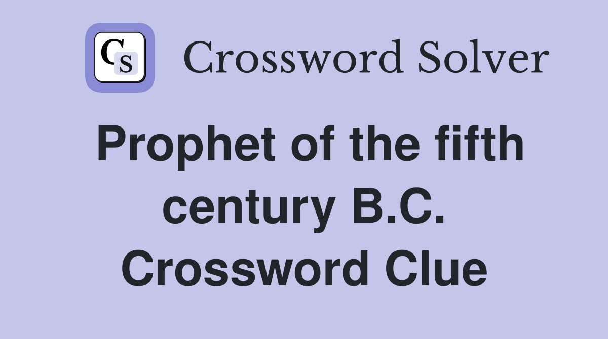 Prophet of the fifth century B.C. Crossword Clue