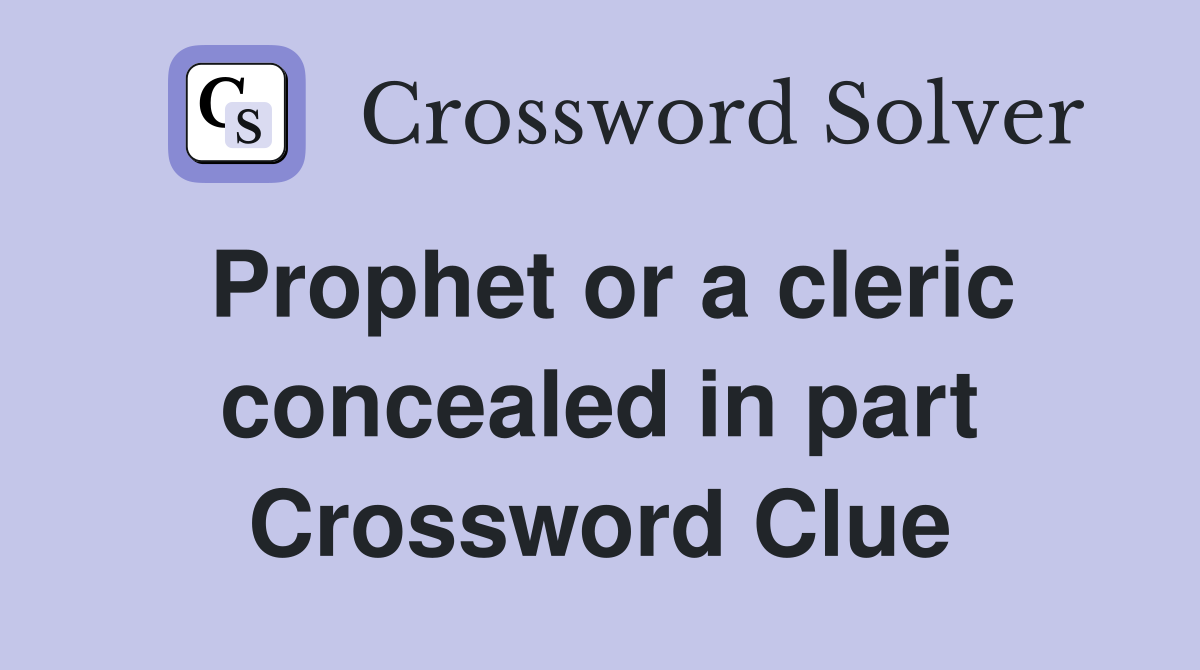 Prophet or a cleric concealed in part Crossword Clue