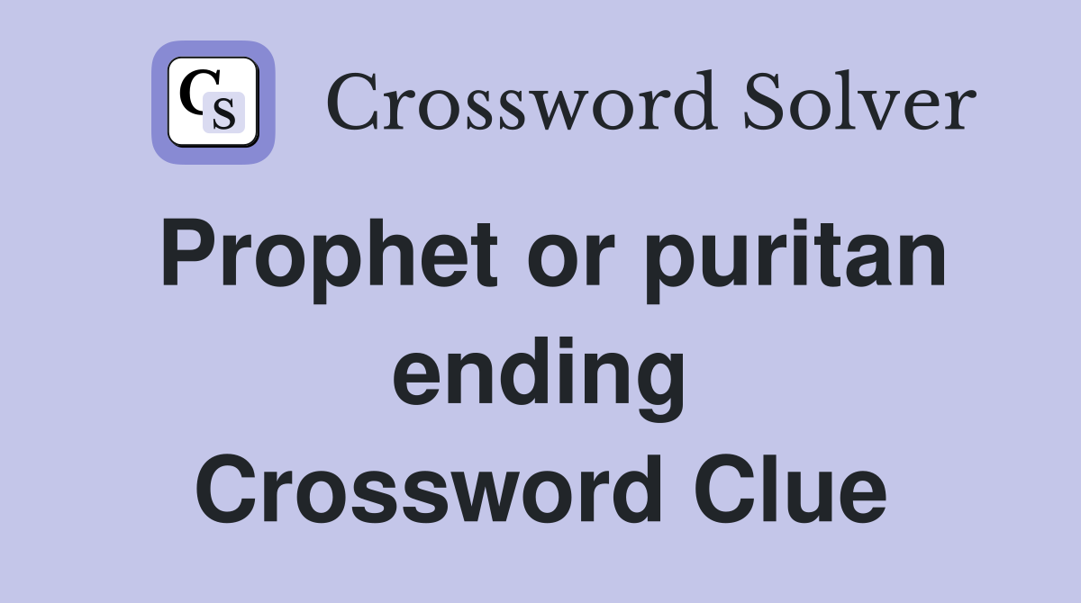 Prophet or puritan ending Crossword Clue