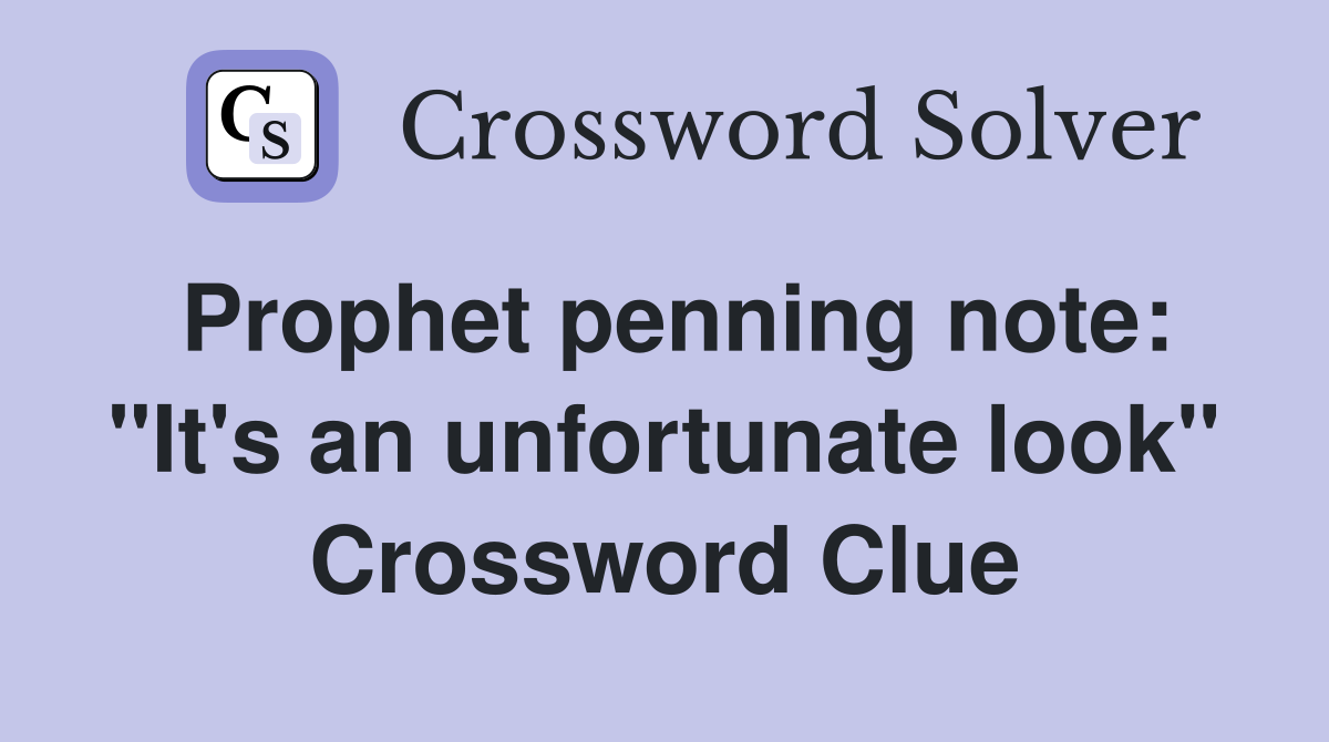 Prophet penning note: "It's an unfortunate look" Crossword Clue