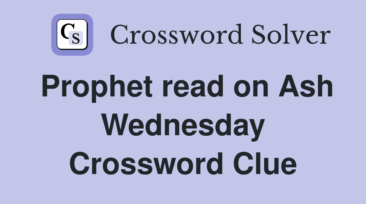 Prophet read on Ash Wednesday Crossword Clue