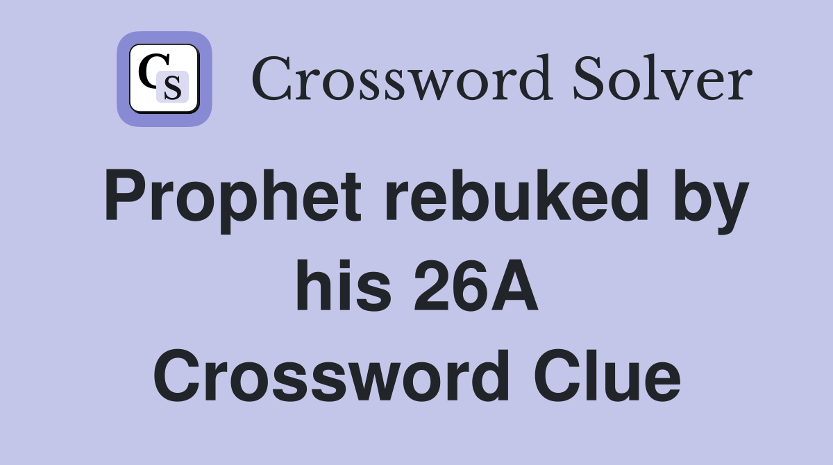 Prophet rebuked by his 26A Crossword Clue
