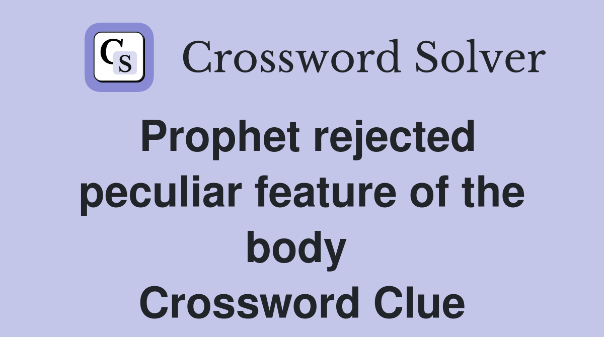 Prophet rejected peculiar feature of the body  Crossword Clue