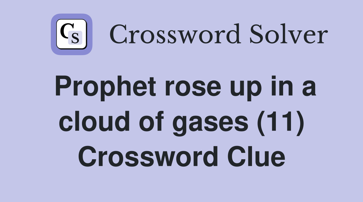 Prophet rose up in a cloud of gases (11) Crossword Clue