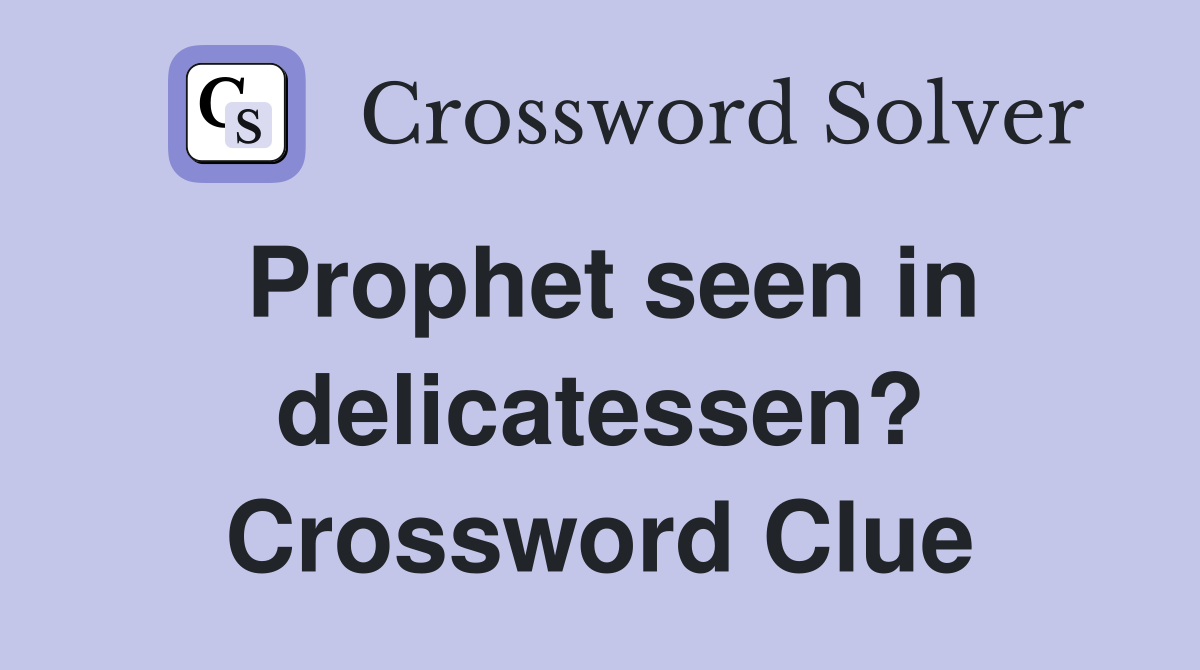 Prophet seen in delicatessen? Crossword Clue