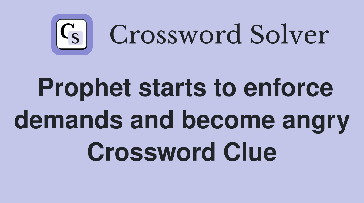 Prophet starts to enforce demands and become angry Crossword Clue