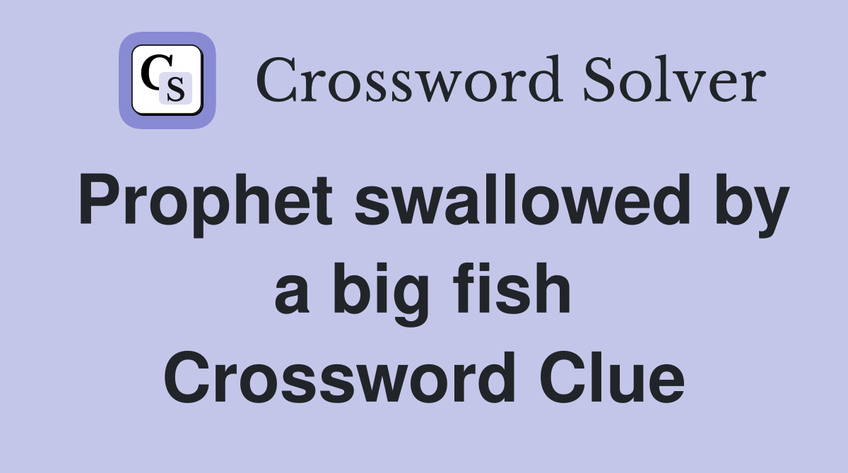Prophet swallowed by a big fish Crossword Clue