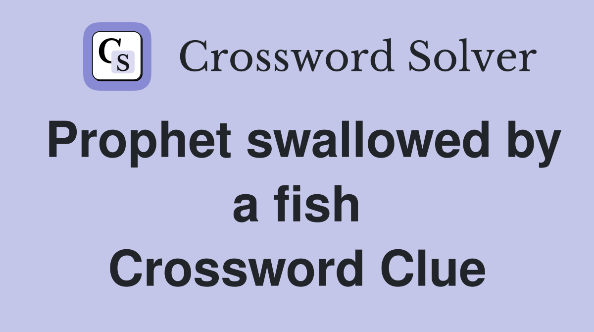 Prophet swallowed by a fish Crossword Clue