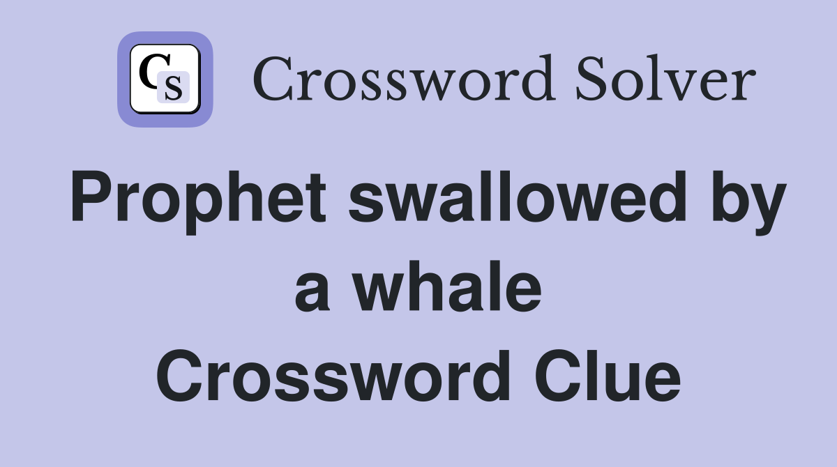 Prophet swallowed by a whale Crossword Clue