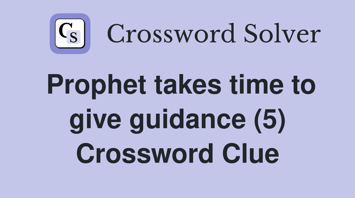 Prophet takes time to give guidance (5) Crossword Clue