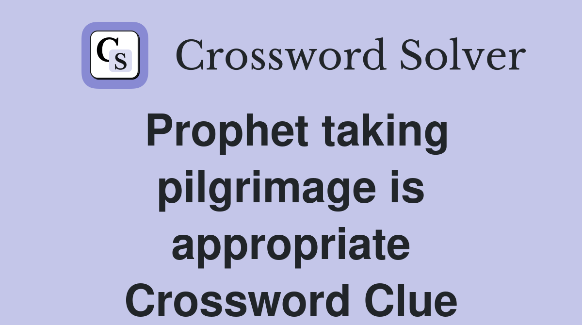Prophet taking pilgrimage is appropriate Crossword Clue