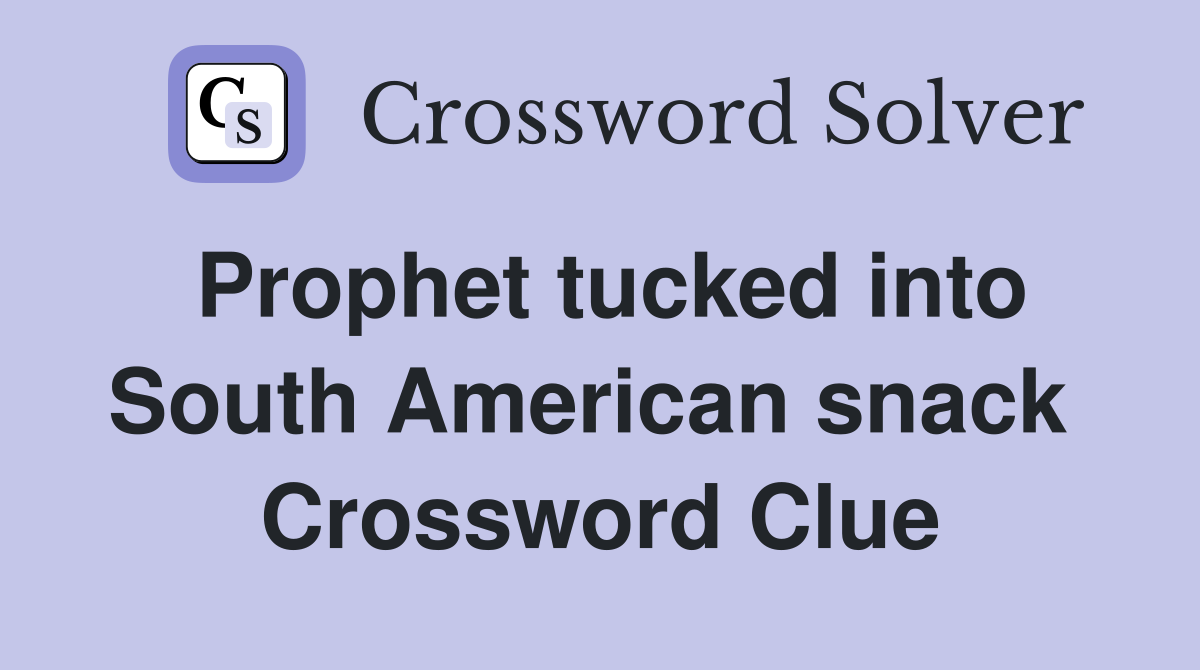 Prophet tucked into South American snack  Crossword Clue