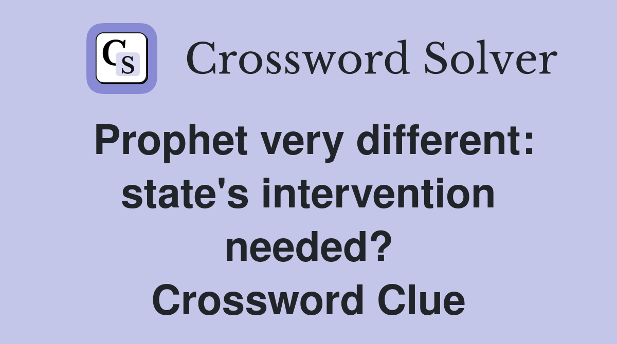 Prophet very different: state's intervention needed? Crossword Clue
