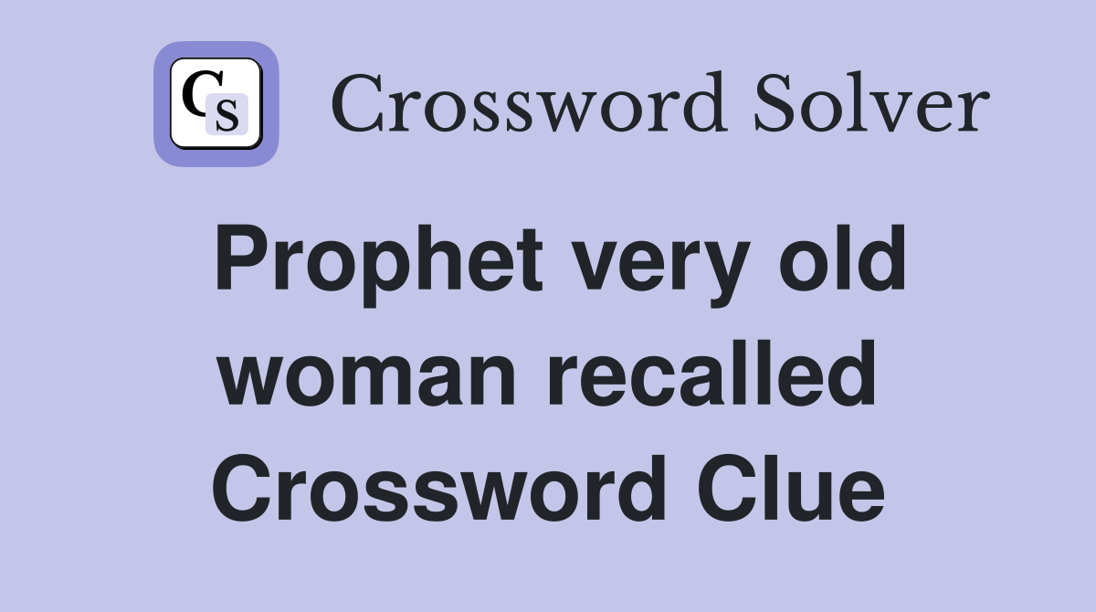 Prophet very old woman recalled Crossword Clue