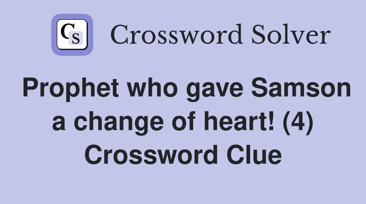 Prophet who gave Samson a change of heart! (4) Crossword Clue