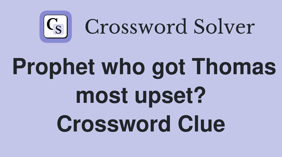 Prophet who got Thomas most upset? Crossword Clue