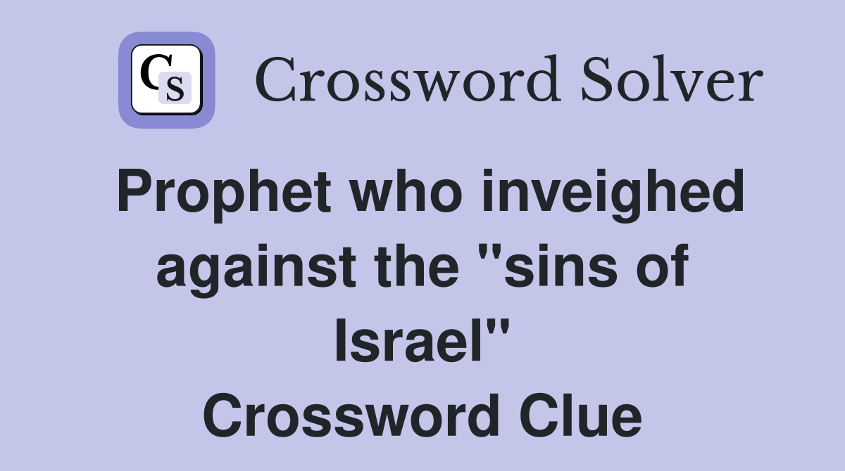 Prophet who inveighed against the "sins of Israel" Crossword Clue
