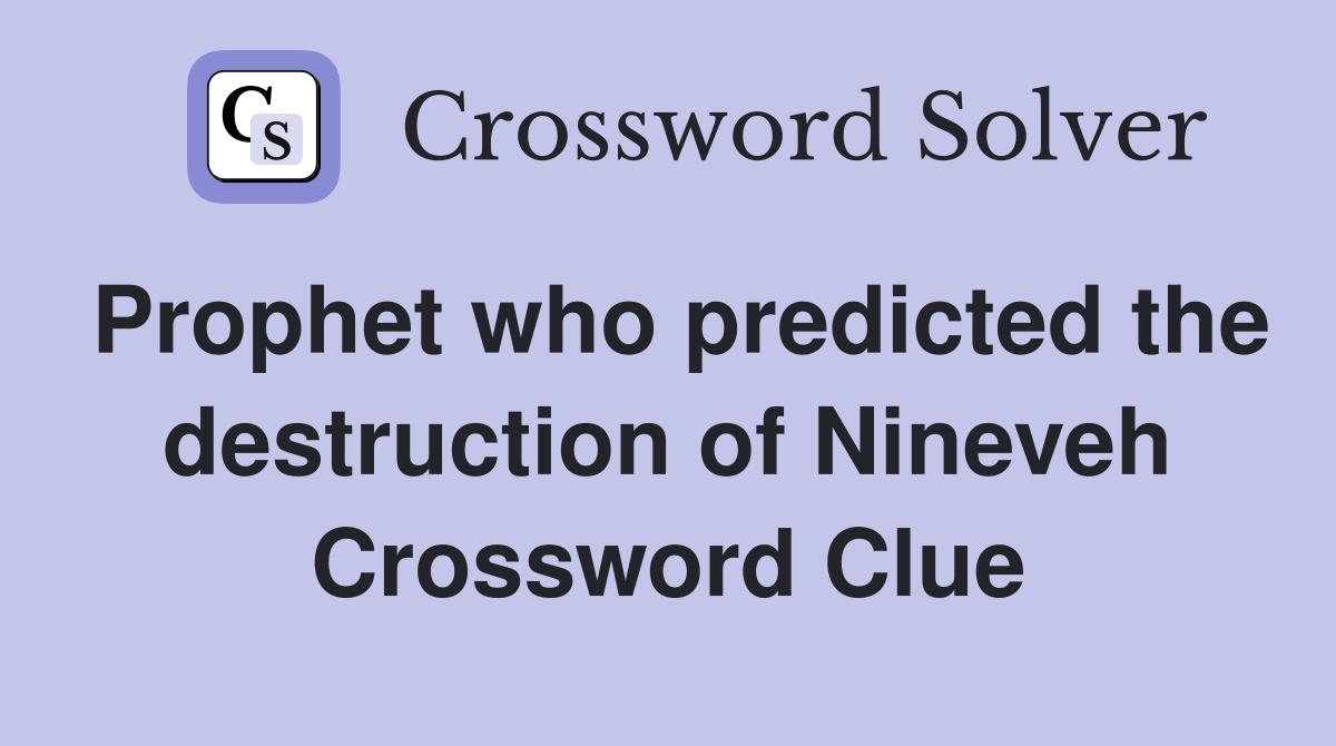 Prophet who predicted the destruction of Nineveh Crossword Clue