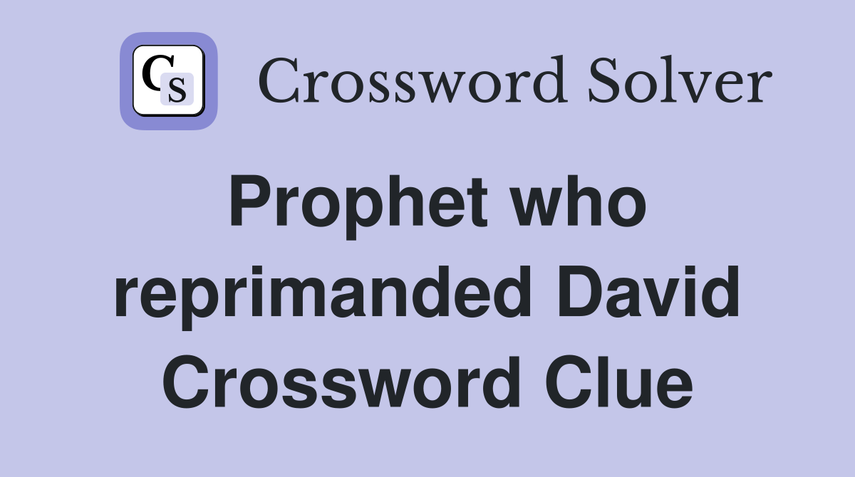Prophet who reprimanded David Crossword Clue
