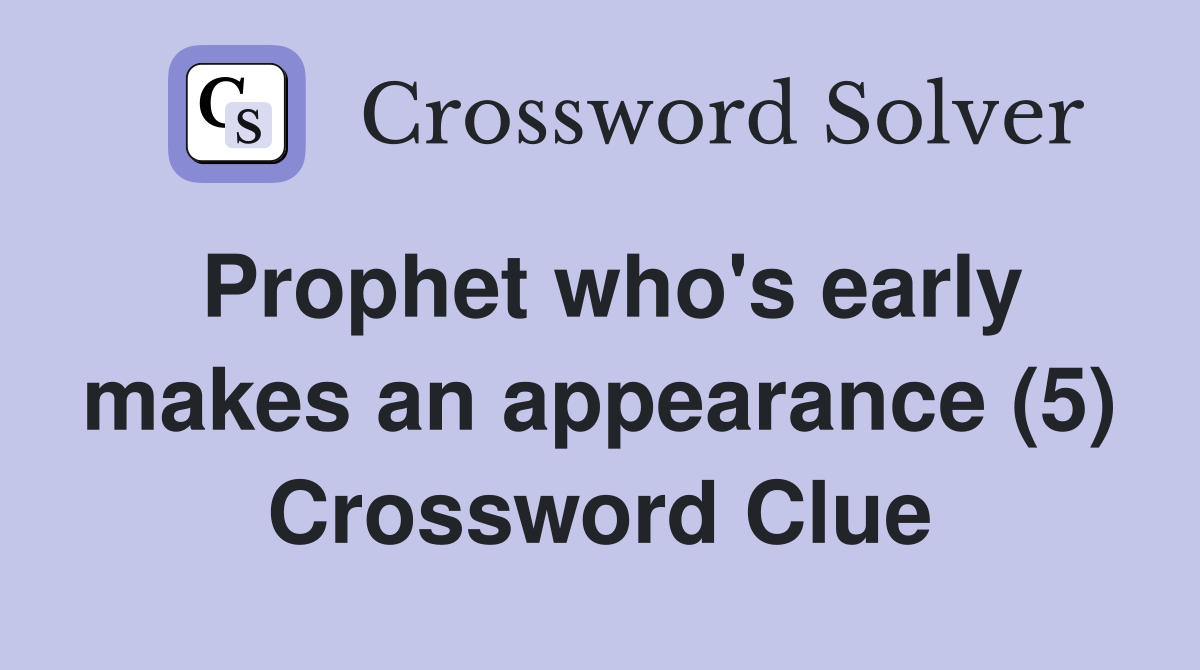 Prophet who's early makes an appearance (5) Crossword Clue