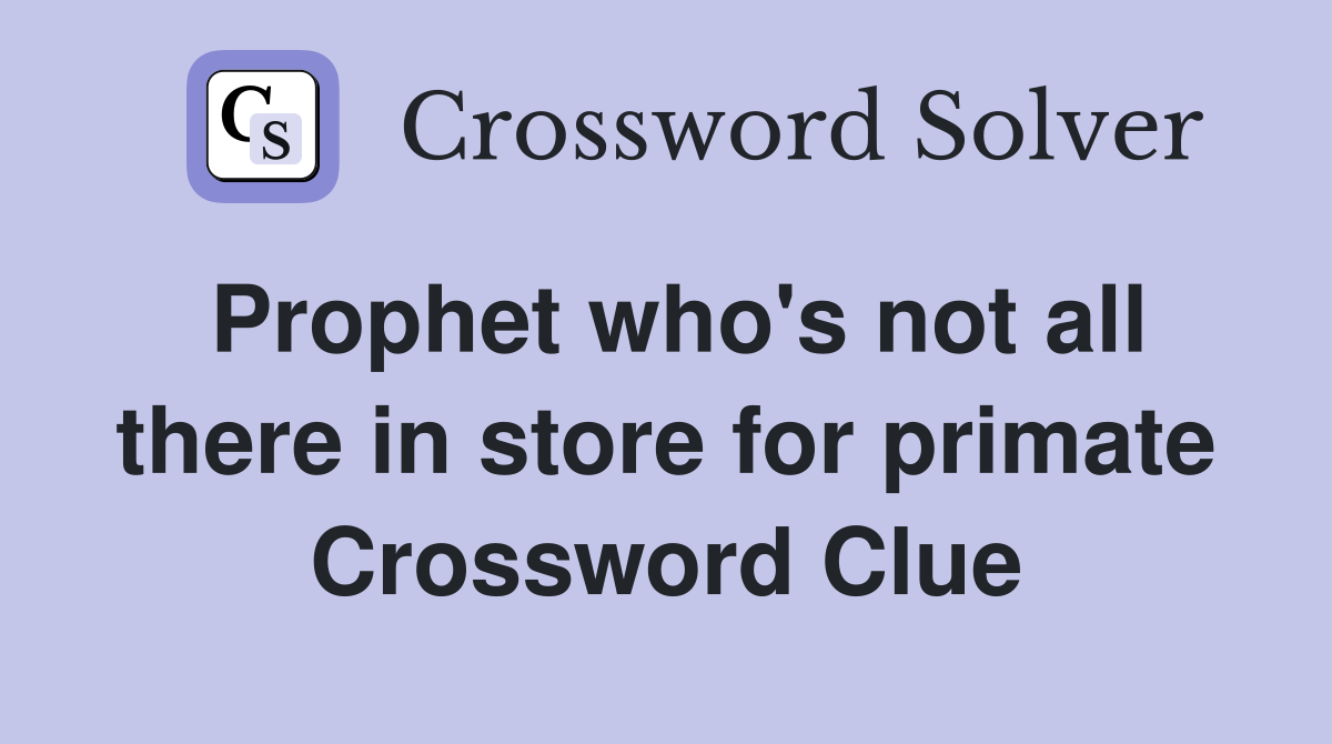 Prophet who's not all there in store for primate Crossword Clue