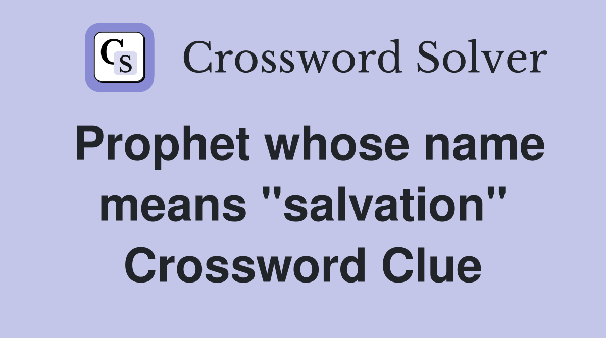 Prophet whose name means "salvation" Crossword Clue