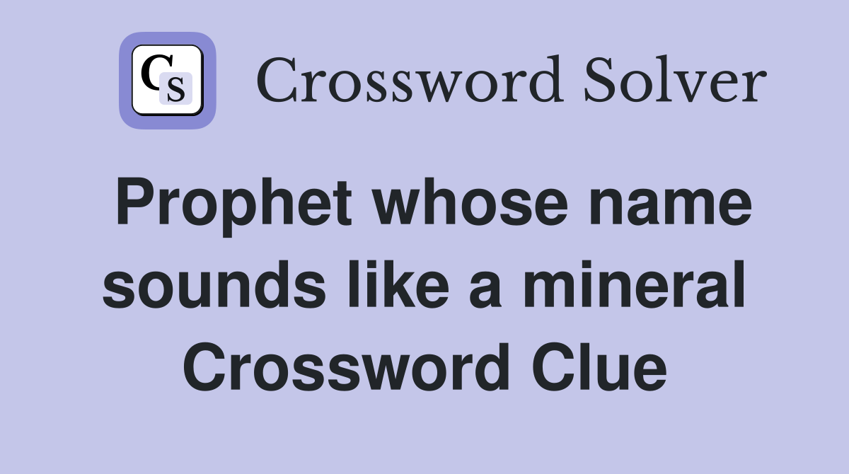Prophet whose name sounds like a mineral Crossword Clue