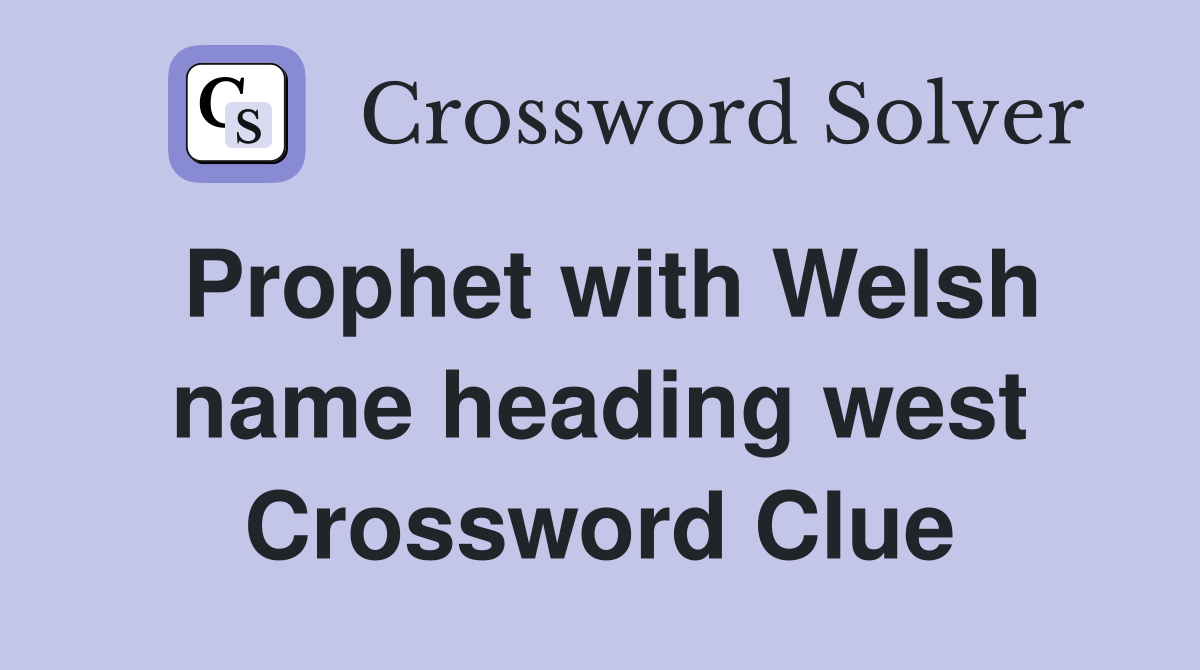 Prophet with Welsh name heading west Crossword Clue
