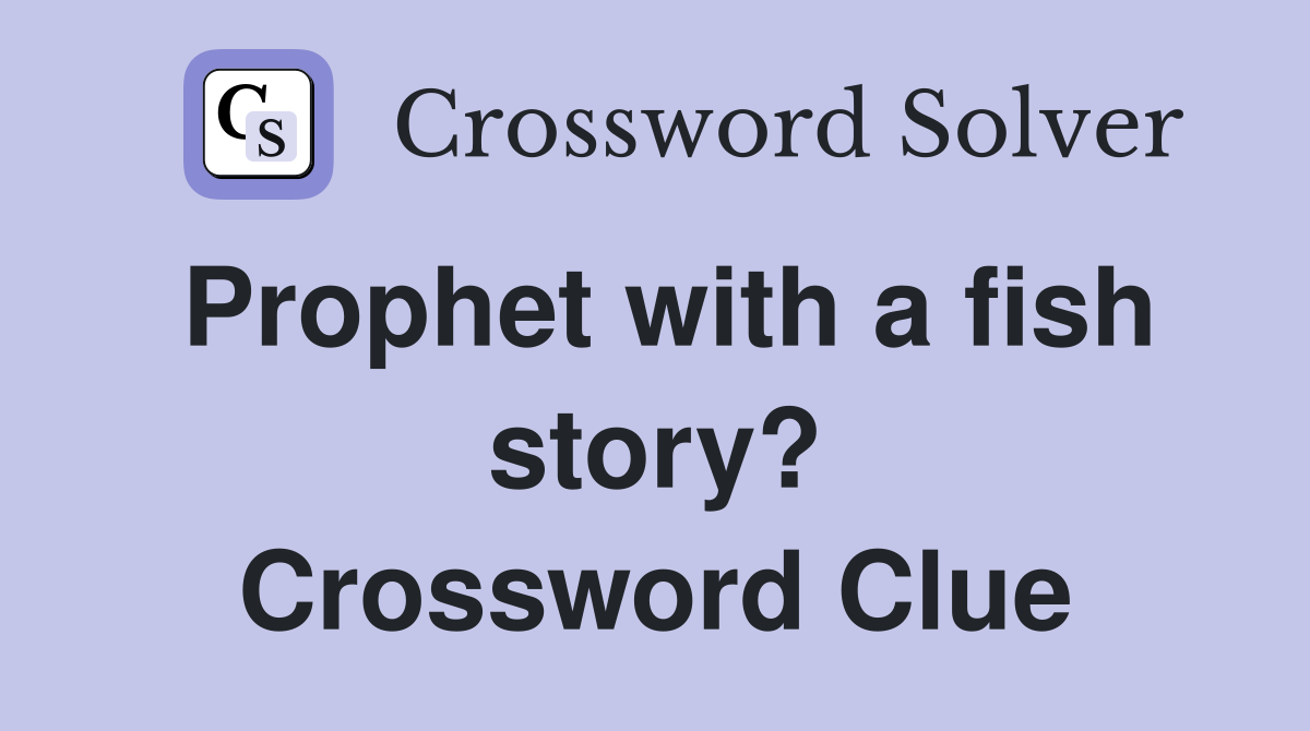 Prophet with a fish story? Crossword Clue