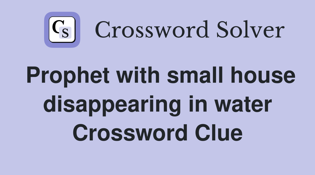Prophet with small house disappearing in water Crossword Clue