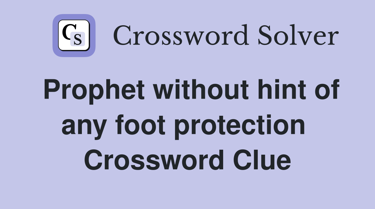 Prophet without hint of any foot protection  Crossword Clue