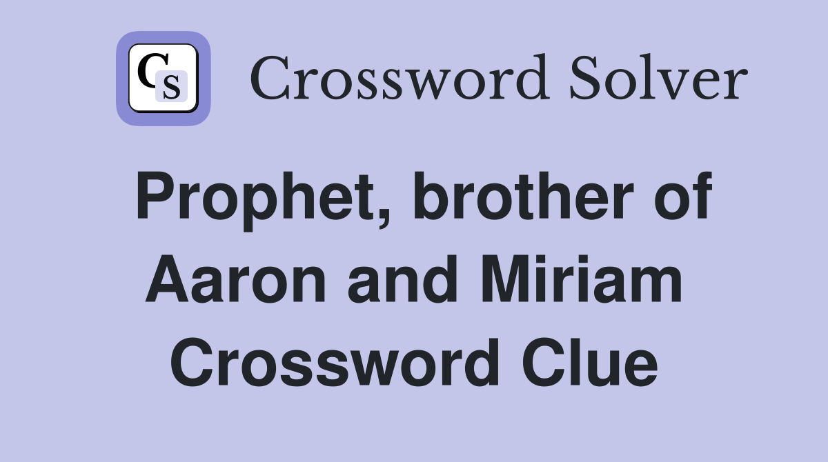 Prophet, brother of Aaron and Miriam Crossword Clue