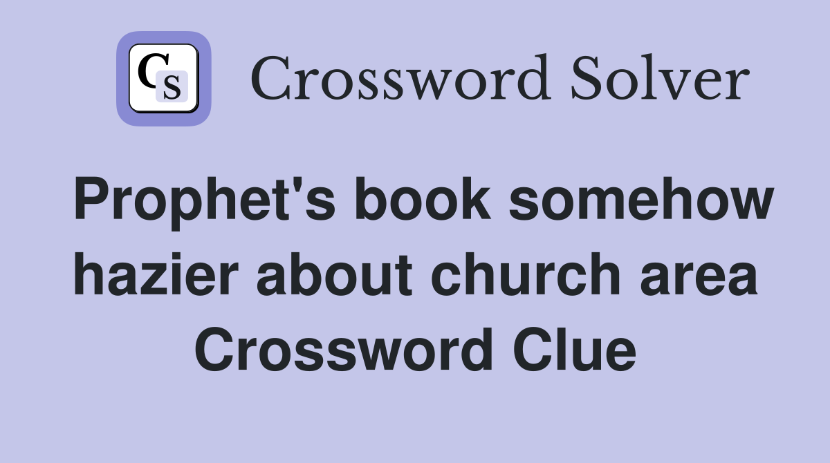 Prophet's book somehow hazier about church area Crossword Clue