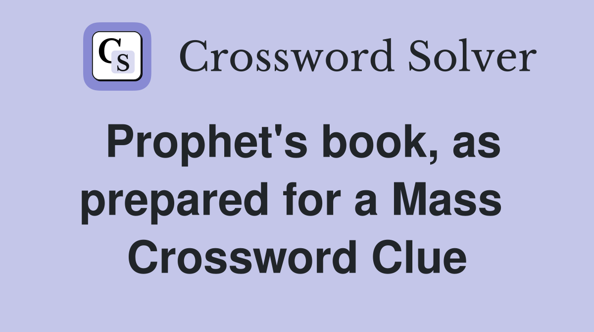 Prophet's book, as prepared for a Mass  Crossword Clue