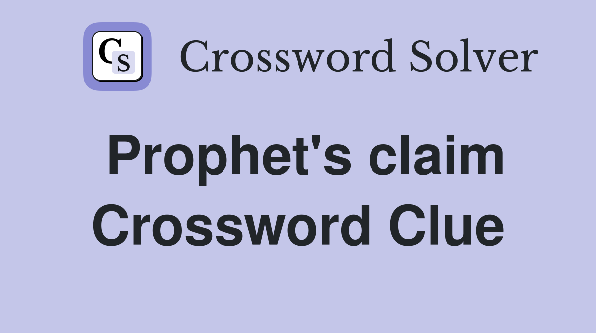 Prophet's claim Crossword Clue