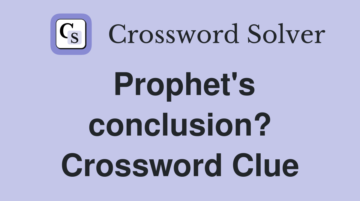Prophet's conclusion? Crossword Clue