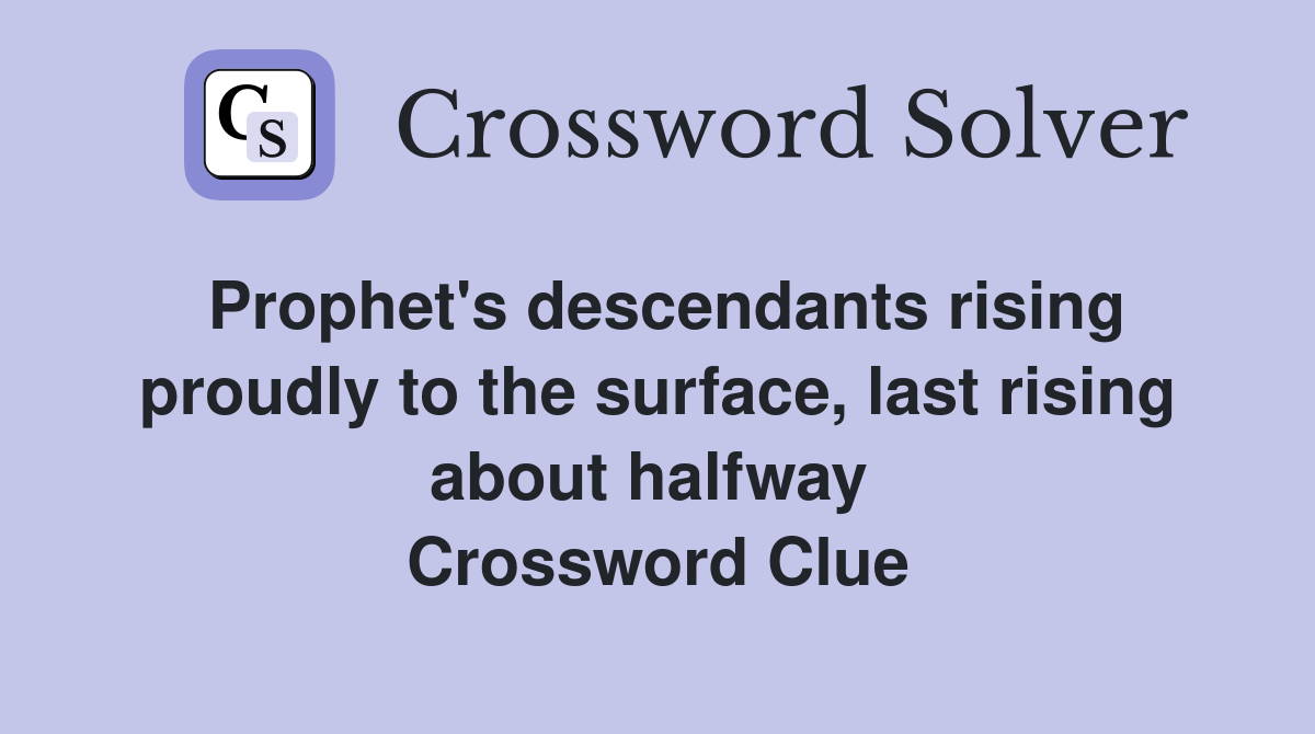 Prophet's descendants rising proudly to the surface, last rising about halfway  Crossword Clue